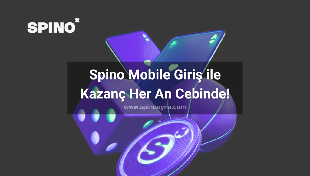 Spino Mobile Giriş ile Kazanç Her An Cebinde